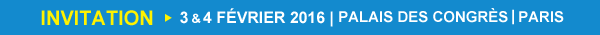 INVITATION - 3 et 4 f�vrier 2016 - Palais des Congr�s de Paris.